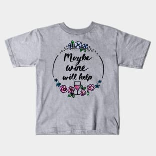 Maybe Wine Will Help Kids T-Shirt